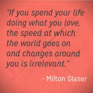 Inspiring Quotes From Inspiring People MILTON_GLASER
