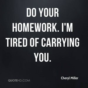 cheryl-miller-quote-do-your-homework-im-tired-of-carrying-you.jpg