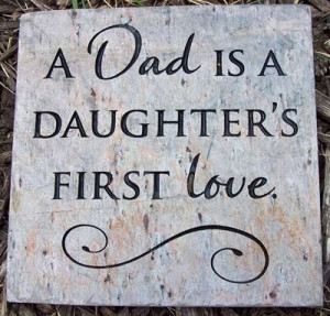 ... dad is a daughter's first love. - Father's Day quote by mrskennedy923
