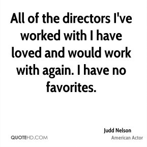 All of the directors I 39 ve worked with I have loved and would work ...