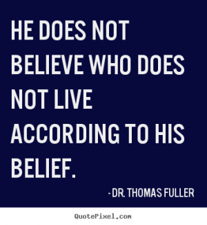 He does not believe who does not live according to his belief. ”