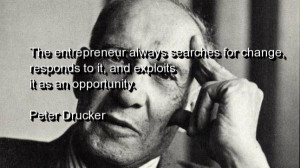Peter drucker, entrepreneur, meaning, quotes, sayings
