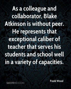As a colleague and collaborator, Blake Atkinson is without peer. He ...
