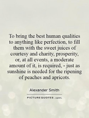 To bring the best human qualities to anything like perfection, to fill ...