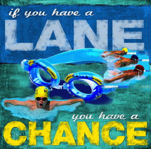 Swimming Motivational Posters on Swimming If You Have A Lane You Have ...