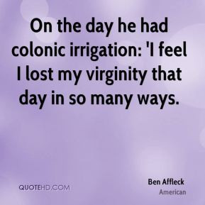 ... irrigation: 'I feel I lost my virginity that day in so many ways