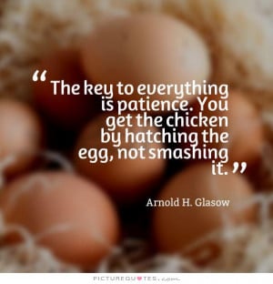 Patience Quotes Key Quotes Chicken Quotes Arnold H Glasow Quotes