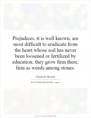 Prejudices, it is well known, are most difficult to eradicate from the ...
