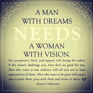 Man With Dreams NEEDS A Woman With Vision.