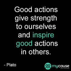 Good actions give strength to ourselves and inspire good actions in ...