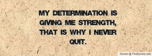 my determination is giving me strength , Pictures , that is why i ...