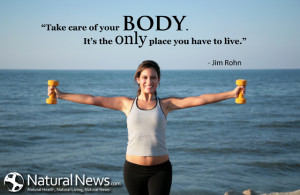 Take care of your body,...It's the only place you have to live (Jim ...
