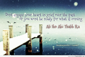... Abi Talib (ra) on Grief Over the Past - Imam Ali bin Abi Talib quotes