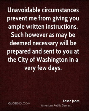 Unavoidable circumstances prevent me from giving you ample written ...