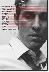 MATTHEW-MCCONAUGHEY-MOTIVATIONAL-QUOTE-POSTER-PHOTO-PRINT-ART-TRUE ...