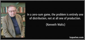 ... one of distribution, not at all one of production. - Kenneth Waltz