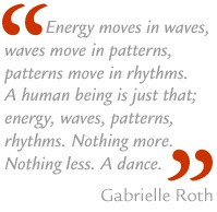 Energy, waves, move in patterns. Find your rhythm, find your pattern.