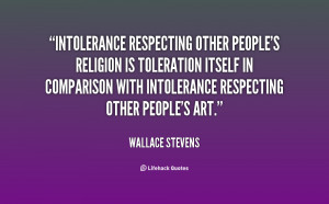 Intolerance respecting other people’s religious is toleration itself