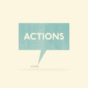 Actions speak louder then words