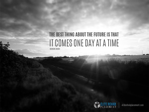 ... thing about the future is that it comes one day at a time. – Lincoln
