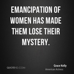 emancipation of women has made them lose their mystery grace kelly