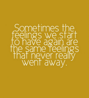 sometimes the feelings we start to have again
