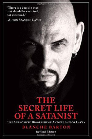 ... Life of a Satanist: The Authorized Biography of Anton Szandor LaVey