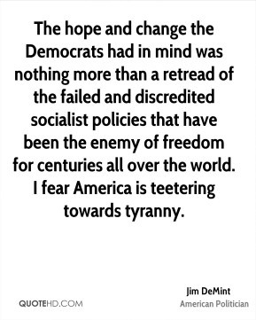 Jim DeMint - The hope and change the Democrats had in mind was nothing ...