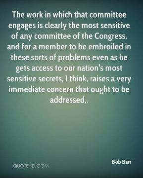 Bob Barr - The work in which that committee engages is clearly the ...