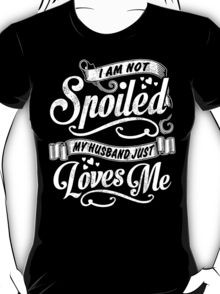 Am Not Spoiled, My Husband Just Loves Me - Tshirts,Tanks & Hoodies T ...
