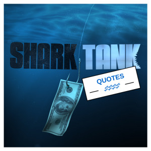 Want the most awesome Shark Tank quotes ? You’ve come to the right ...