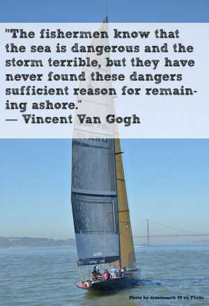 ... sufficient reason for remaining ashore.” — Vincent Van Gogh