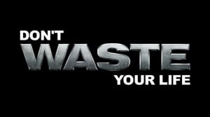 It's so simple.. Don't waste your life..