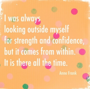 Was Always Looking Outside Myself For Strength And Confidence But It ...