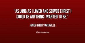 quote James Green Somerville as long as i loved and served 241140 png