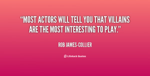 quote-Rob-James-Collier-most-actors-will-tell-you-that-villains-131244 ...