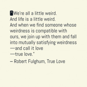 Truelove #love. Beautiful quote on love and weirdness by Robert ...