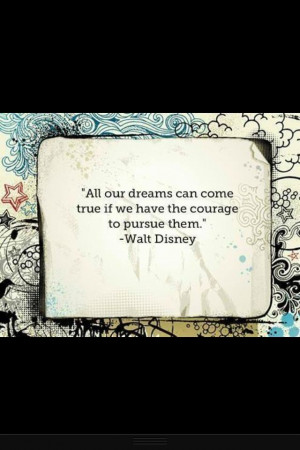 Disney quote! Follow your dreams!