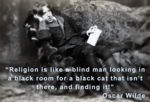 Religion is like a blind man looking in a black room for a black cat ...