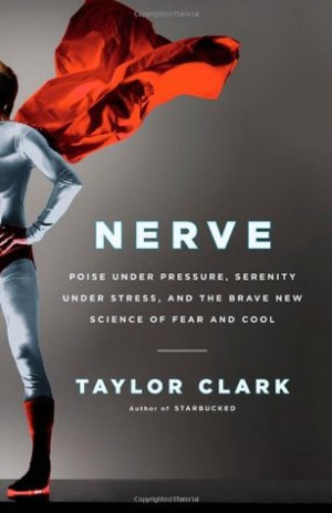 Nerve: Poise Under Pressure, Serenity Under Stress, and the Brave New ...