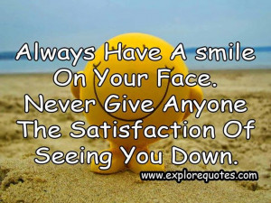 Always have a smile on your face…