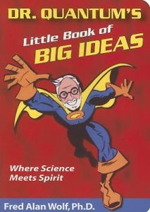 Little Book Big Ideas Where Science Meets Spirit by Wolf Fred Alan