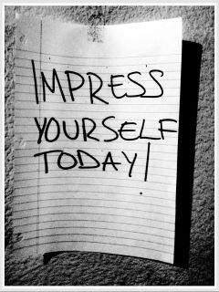 Impress yourself today