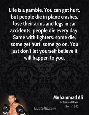 Life is a gamble. You can get hurt, but people die in plane crashes ...