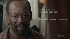 The weak people. The people like me. We have inherited the Earth ...