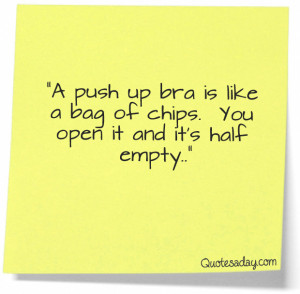 Push Up Bra Is Like a bag of Chips,You Open It And It’s Half Empty ...