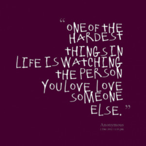 Quotes About Loving Someone Who Loves Someone Else You love, love ...