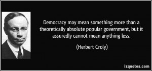 Democracy may mean something more than a theoretically absolute ...