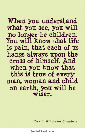 ... , you will no longer be.. (David) Whittaker Chambers best life quotes