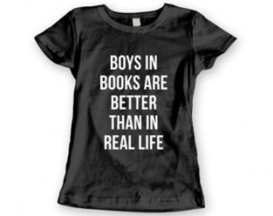 Boys In Books Are Better Than In Real Life T-Shirt, Crop Tee, Tumblr T ...